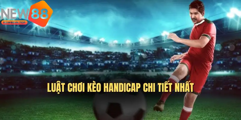 Nghiên cứu kỹ cách tính điểm khi soi kèo cược Handicap